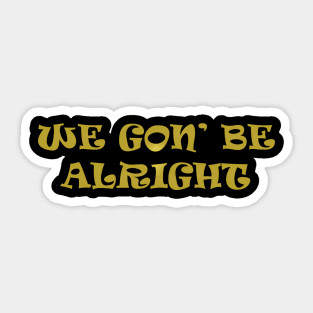 We Gon Be Alright Sticker